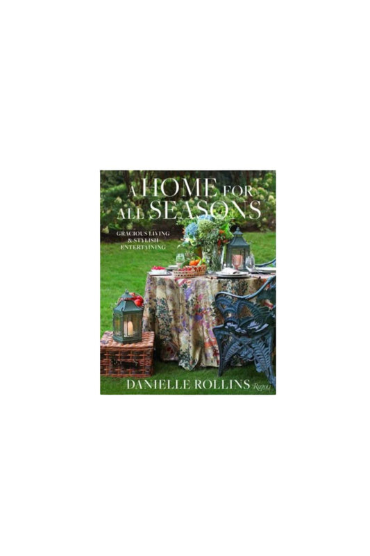 A Home for All Seasons: Gracious Living and Stylish Entertaining